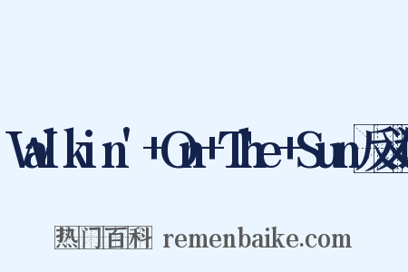 Walkin'+On+The+Sun反义词是什么意思的图片